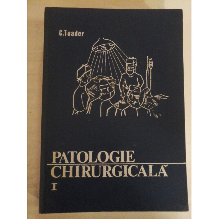    PATOLOGIE  CHIRURGICALA  vol.I  - C. TOADER